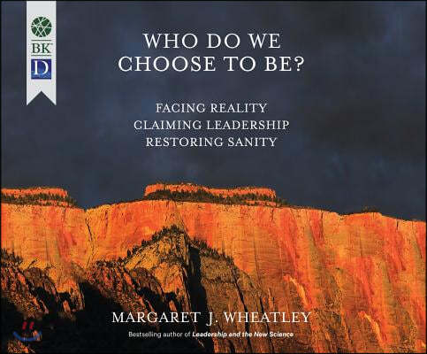 Who Do We Choose to Be?: Facing Reality, Claiming Leadership, Restoring Sanity