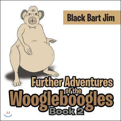 Further Adventures of the Woogleboogles