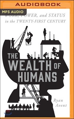 The Wealth of Humans: Work, Power, and Status in the Twenty-First Century