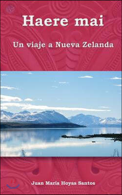 Haere mai: Un viaje a Nueva Zelanda