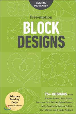 Free-Motion Block Designs: 75+ Designs from Natalia Bonner, Geta Grama, Don Linn, Gina Perkes, Sylvia Pippen, Kathy Sandbach, Jessica Schick, Hari Wal