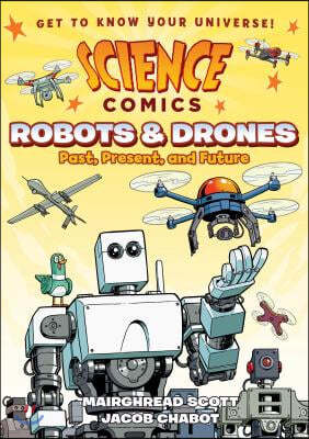 Science Comics: Robots and Drones: Past, Present, and Future