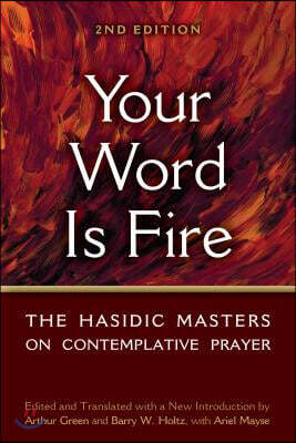 Your Word Is Fire: The Hasidic Masters on Contemplative Prayer