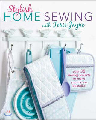 Stylish Home Sewing: Over 35 Sewing Projects to Make Your Home Beautiful