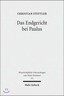 Das Endgericht Bei Paulus: Framesemantische Und Exegetische Studien Zur Paulinischen Eschatologie Und Soterologie