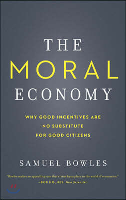 The Moral Economy: Why Good Incentives Are No Substitute for Good Citizens