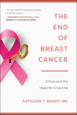 Skyhorse Pub Co Inc The End of Breast Cancer: A Virus and the Hope for a Vaccine