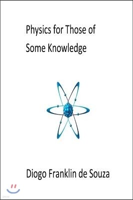 Physics for Those of Some Knowledge