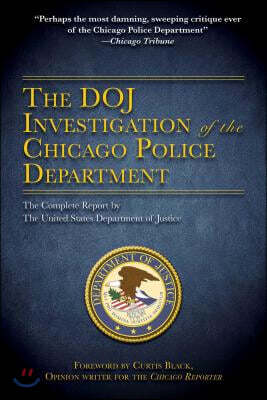 The Doj Investigation of the Chicago Police Department: The Complete Report by the United States Department of Justice