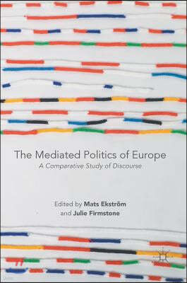 The Mediated Politics of Europe: A Comparative Study of Discourse