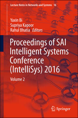 Proceedings of Sai Intelligent Systems Conference (Intellisys) 2016: Volume 2