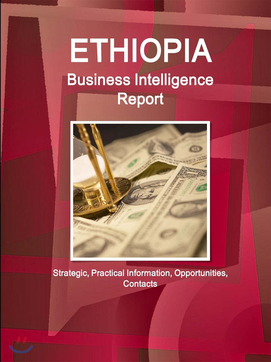 Ethiopia Business Intelligence Report - Strategic, Practical Information, Opportunities, Contacts