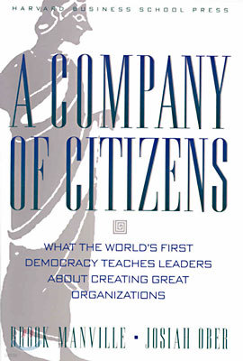 A Company of Citizens: What the World's First Democracy Teaches Leaders about Creating Great Organizations