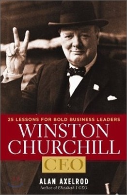 Winston Churchill, CEO : 25 Lessons for Bold Business Leaders