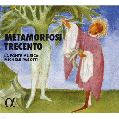 La Fonte Musica / Michele Pasotti 메타모르포시 트레첸토 [14세기의 변용] - 14세기 아르스 노바의 신화와 음악 (Metamorfosi Trecento) 