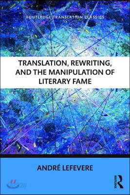 Translation, Rewriting, and the Manipulation of Literary Fame