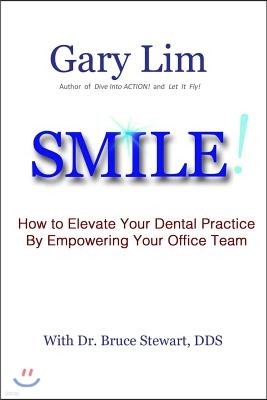 Smile! How to Elevate Your Dental Practice by Empowering Your Office Team