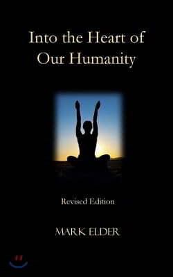 Into the Heart of Our Humanity: Revised Edition