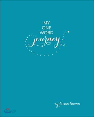 My One Word Journey: A Journal with Guided Reflection Questions That Activate the Power of One Word to Enhance All Areas of Your Life