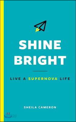 Shine Bright: Live A Supernova Life