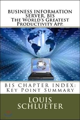 BUSINESS INFORMATION SERVER, BIS The World's Greatest Productivity App.