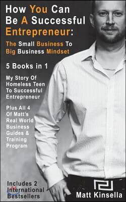 How You Can Be a Successful Entrepreneur: The Small Business to Big Business Mindset