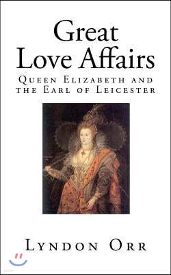 Great Love Affairs: Queen Elizabeth and the Earl of Leicester