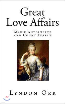 Great Love Affairs: Marie Antoinette and Count Fersen