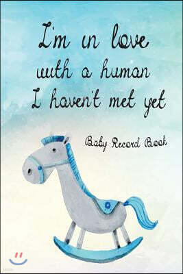 Createspace Independent Publishing Platform I'm in Love with a Human I Haven't Met Yet - Baby Record Book: Daily Childcare Journal, Schedule Log