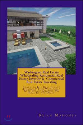 Washington Real Estate Wholesaling Residential Real Estate Investor & Commercial Real Estate Investing: Learn to Buy Real Estate Finance & Find Wholes