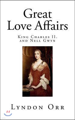 Great Love Affairs: King Charles II. and Nell Gwyn