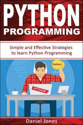 Python Programming: Simple and Effective Strategies to Learn Python Programming(learn Coding Fast, Python Programming, Essential Steps- Bo