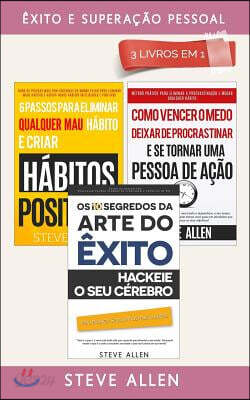 ?xito E Supera??o Pessoal 3 Livros Em 1: OS 10 Segredos Da Arte Do ?xito + 6 Passos Para Eliminar Maus H?bitos + Como Vencer O Medo, Deixar de Procras