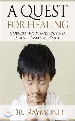 A Quest For Healing: A Memoir That Weaves Together Science, Family and Faith