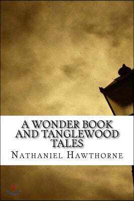 A Wonder Book and Tanglewood Tales
