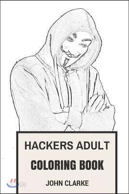 Hackers Adult Coloring Book: Hacking Codes and Cyber Crime Mr. Robot Inspired Adult Coloring Book