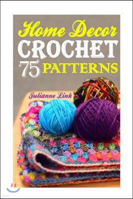 Crochet Home Decor: 75 Lovely Crochet Projects To Cover Your Home With Cosiness: (African Crochet Flower, Crochet Mandala, Crochet Hook A,