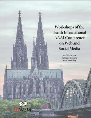 The Workshops of the Tenth International AAAI Conference on Web and Social Media