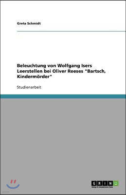 Beleuchtung von Wolfgang Isers Leerstellen bei Oliver Reeses "Bartsch, Kinderm?rder"