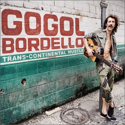 Gogol Bordello - Trans-Continental Hustle