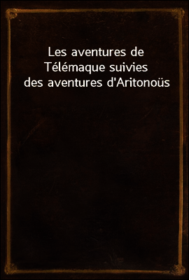 Les aventures de Telemaque suivies des aventures d'Aritonous