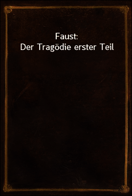 Faust: Der Tragodie erster Teil