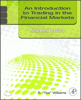 An Introduction to Trading in the Financial Markets: Market Basics