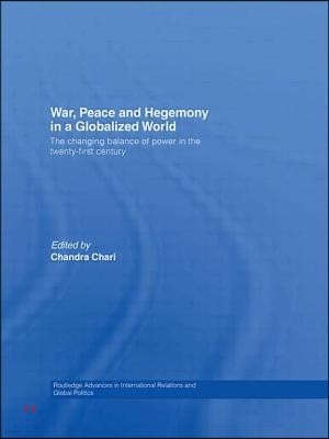 War, Peace and Hegemony in a Globalized World: The Changing Balance of Power in the Twenty-First Century