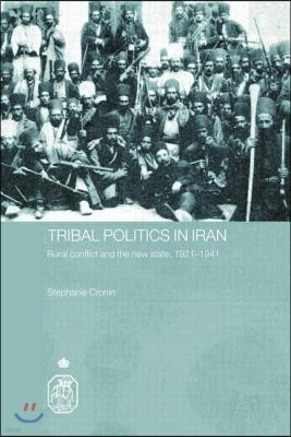 Tribal Politics in Iran: Rural Conflict and the New State, 1921-1941
