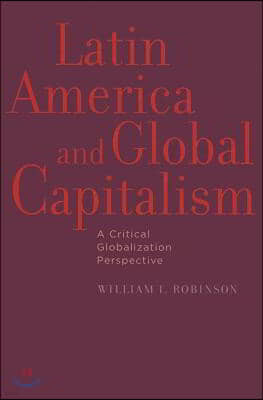 Latin America and Global Capitalism: A Critical Globalization Perspective