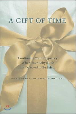 A Gift of Time: Continuing Your Pregnancy When Your Baby's Life Is Expected to Be Brief