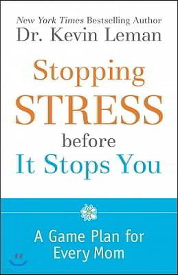 Stopping Stress Before It Stops You: A Game Plan for Every Mom