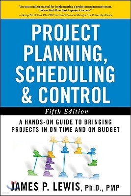 Project Planning, Scheduling, and Control: The Ultimate Hands-On Guide to Bringing Projects in on Time and on Budget, Fifth Edition: The Ultimate Hand