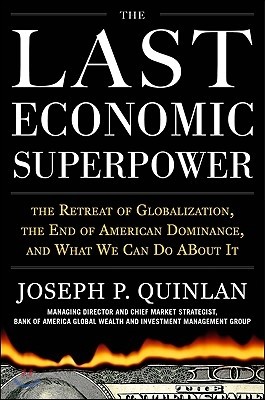 The Last Economic Superpower: The Retreat of Globalization, the End of American Dominance, and What We Can Do about It